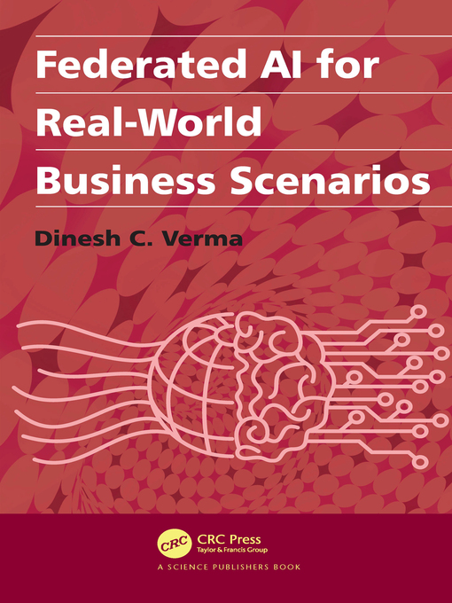 Title details for Federated AI for Real-World Business Scenarios by Dinesh C. Verma - Available